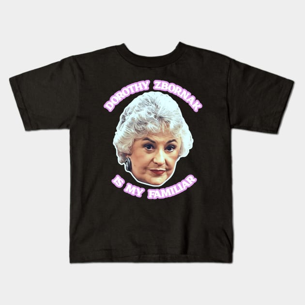 Dorothy Zbornak is My Familiar Kids T-Shirt by susanlguinn